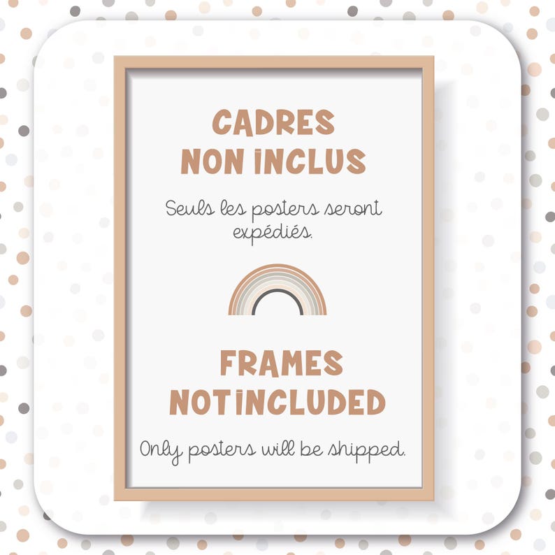 May include: A framed sign with a rainbow graphic and the text "CADRES NON INCLUS" in French and "FRAMES NOT INCLUDED" in English. The text below reads "Seuls les posters seront exp&eacute;di&eacute;s." in French and "Only posters will be shipped." in English.