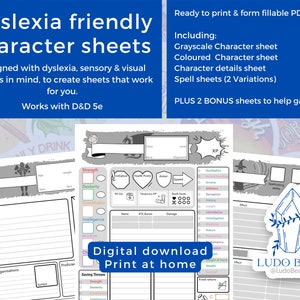 May include: A digital download of printable Dungeons and Dragons character sheets designed for people with dyslexia. The sheets are in grayscale and color, and include a character details sheet and spell sheets. The image also includes the text "Dyslexia friendly Character sheets" and "Works with D&D 5e".