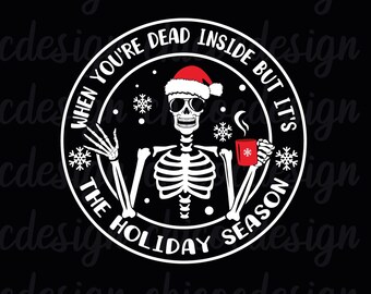 When your'e dead inside but it's the holiday season,dead inside skeleton christmas png and svg,Skull Christmas svg