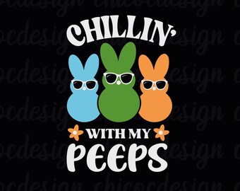 Chillin' with my peeps svg, Cute Peeps svg, Easter shirts svg, Bunny sunglasses svg,Easter SVG, Peeps svg