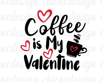 Coffee Is My Valentine svg png ,Valentine Svg, Coffee Lover svg, Valentine’s Day Svg, Love Svg, coffee svg