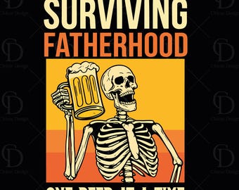 Surviving Fatherhood One Beer At A Time Svg Png, Skeleton Dad Png, Father's Day Gift For Husband, Fatherhood Png, Funny Drinking Dad Png