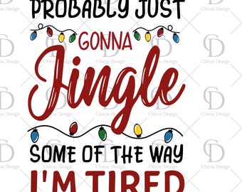 Probably Just Gonna Jingle Some of the Way, Christmas SVG, PNG, Shirt Design, Ornament, Merry Christmas, Christmas Decor, Gift, Sublimation
