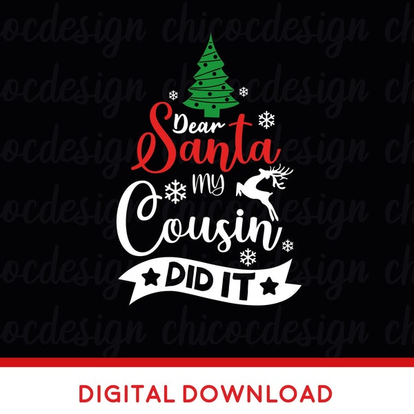 Dear Santa My Cousin Did It svg ,Dear santa svg ,Funny Christmas svg,my Cousin did it svg