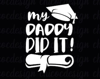 My Daddy Did It Svg, Graduation Svg, Graduation gift SVG,Graduation Shirt,Daddy Graduation SVG