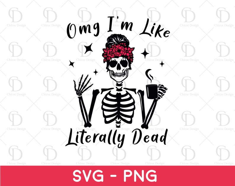 Halloween Png, skeleton shirt, halloween party, skeleton svg, literally dead, trending svg, fall sublimation, literally dead svg, halloween literally, halloween svg, skeleton, momster svg, messy bun skull