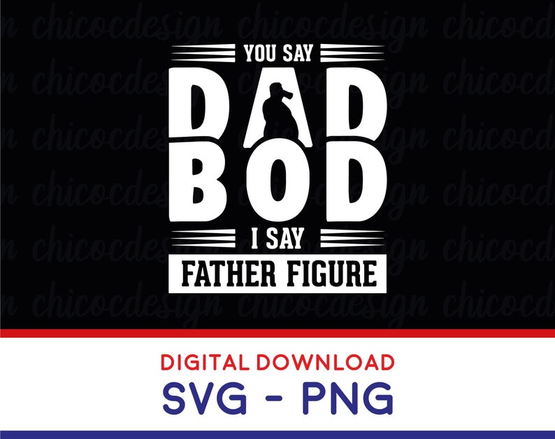 May include: White text on a black background reads "You say Dad Bod I say Father Figure". A silhouette of a person with a beer in their hand is above the word "Dad".
