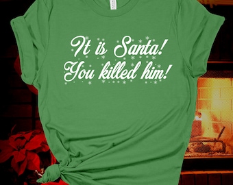 It is Santa! You Killed Him! The Santa Clause Shirt | Disney | Movie Quote Tee | You Unisex Jersey Short Sleeve Tee