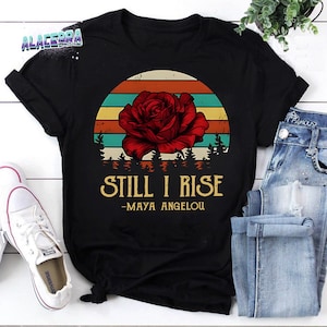 Roses Still I Rise Maya Angelou Vintage T-Shirt, Feminist Shirt, Women Still Rise Shirt, Flower Feminist Shirt, For Feminist Shirt