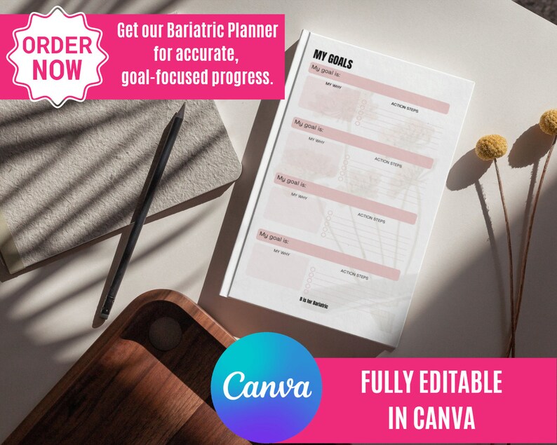 May include: A white planner with pink accents, featuring the text "My Goals" and "Action Steps." The image includes a black pencil, a wooden tray, and text that reads "Get our Bariatric Planner for accurate, goal-focused progress." and "FULLY EDITABLE IN CANVA."
