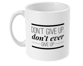 11oz Mug Don't give up. Don't ever give up
