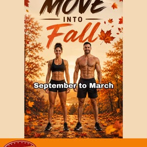 May include: A digital poster featuring two athletic individuals in black sportswear standing on a path covered in autumn leaves. The text reads MOVE INTO Fall and September to March. The background shows a forest with orange and brown foliage.