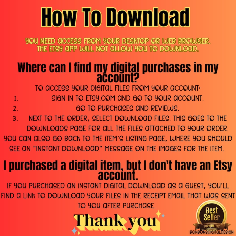 May include: A graphic with instructions on how to download digital purchases from Etsy. The text includes information about accessing purchases from a desktop or web browser, signing into Etsy.com, and finding the download files in your order details. It also explains how to download files if you purchased as a guest.