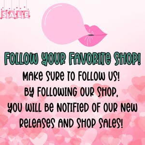 May include: Pink and white graphic with a bubblegum and lips design. Text reads "FOLLOW YOUR FAVORITE SHOP! MAKE SURE TO FOLLOW US! BY FOLLOWING OUR SHOP, YOU WILL BE NOTIFIED OF OUR NEW RELEASES AND SHOP SALES!"