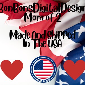 May include: A red, white, and blue American flag with the text "BonBons Digital Design Mom of 2 Made And Shipped In The USA" and two red hearts. A circle with the American flag inside and the text "MADE IN USA" is in the lower right corner.