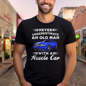 Style 3 Never Underestimate an Old Man With a Muscle Car Muscle Car T-Shirt Old Man Car Print Tee Muscle Car Men&#39;s Cool Dad T-Shirt