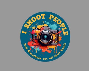 Photography Sticker - I shoot people and sometimes cut off their head.