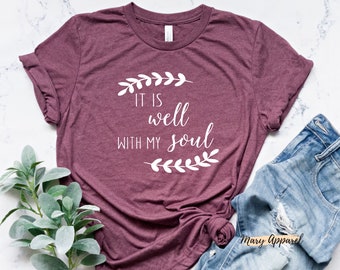 It Is Well With My Soul Shirt, Christian Shirt, Religious Shirt, Jesus Shirt, Inspirational Shirt, Church Shirt, Christian Gift