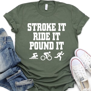 Stroke It Shirt, Ride It Shirt, Pound It Shirt, Triathlon Triathlete Shirt, Swimmer Shirt, Rider Shirt, Runner Gift, Triathlon Lovers Shirt