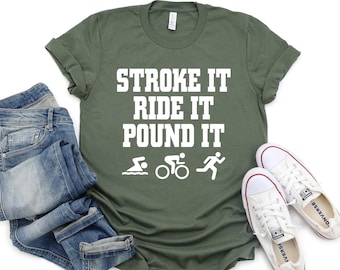 Stroke It Shirt, Ride It Shirt, Pound It Shirt, Triathlon Triathlete Shirt, Swimmer Shirt, Rider Shirt, Runner Gift, Triathlon Lovers Shirt