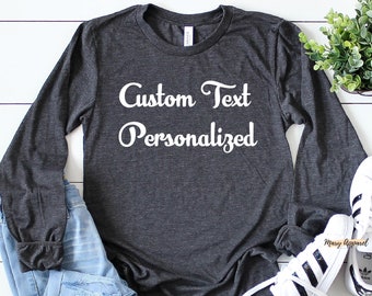 Custom Long Sleeve Shirt, Personalized Long Sleeve Shirt, Custom Text On Shirt, Personalized Tee, Custom Shirt, Custom Printing T-shirts