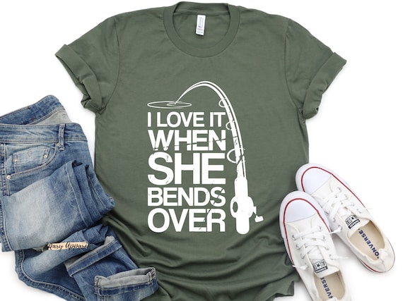 Fishing Shirt, She Bends Over, I Love It When, Funny Fishing Shirt, Fishermen Gift, Fishing Gift, When She Bends Over, Fishing Tshirt