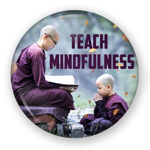 Teach Mindfulness Button or Magnet, Mindfulness Pin, Zen Pin, Counselor Gift, Brene Brown Teachings, Eastern Philosophy, Meditation, Peace
