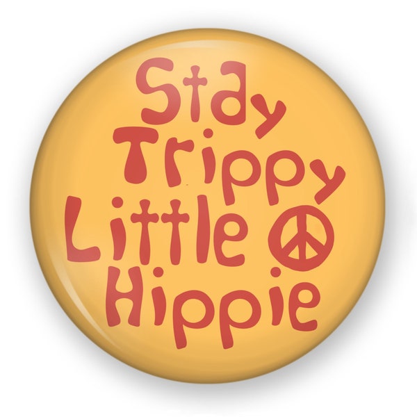 Stay Trippy Little Hippie Button or Magnet, Boho Pin, Boho Hippie Button, Peace Sign Button or Magnet, Festival Pin Button, Wild Free Boho