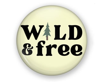 Wild and Free Button or Magnet 2 Size Options, Boho Pin, Boho Button, Wild Button, Organic, Free, Tree Magnet, Wild Pin, Boho Pin, Nature