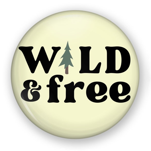 Wild and Free Button or Magnet 2 Size Options, Boho Pin, Boho Button, Wild Button, Organic, Free, Tree Magnet, Wild Pin, Boho Pin, Nature