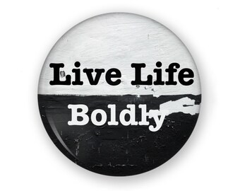 Live Life Boldly Button or Magnet, Love Life, Live Fully, Graphic Pin, Quote Button, Quote Magnet, Text Magnet, Graffiti Pin, Message Button