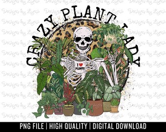 Crazy Plant Lady PNG Digital Design - Skellie Sublimation - Plant Lover Png - Skeleton Plants Png - Trendy Shirt Png - Plant Lady Design