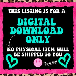 May include: A black background with a pink border and leopard print trim. The text reads "THIS LISTING IS FOR A DIGITAL DOWNLOAD ONLY. NO PHYSICAL ITEM WILL BE SHIPPED TO YOU." Includes a smiley face and hearts.
