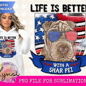 Das Leben ist besser mit einem Shar Pei PNG digitaler Download - Shar Pei Sublimation Design - USA Hund - Patriotischer Hund - Shar Pei Clipart - Shar Pei