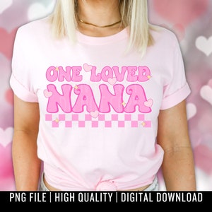 One Loved Nana PNG Digital Design - Retro Valentine Sublimation - Trendy Shirt Png - Valentine&#39;s Day Design - Nana Png - XOXO - Love