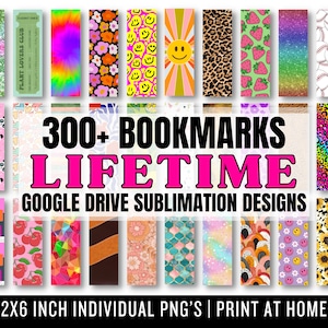 May include: A collage of 300+ colorful bookmark designs, including patterns, animals, and abstract designs. The text "300+ BOOKMARKS LIFETIME GOOGLE DRIVE SUBLIMATION DESIGNS 2X6 INCH INDIVIDUAL PNG'S | PRINT AT HOME" is displayed at the bottom.