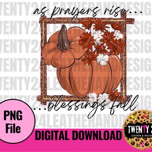 May include: A digital download of a graphic design featuring a pumpkin with fall flowers and the text "as prayers rise... blessings fall".