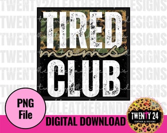 Tired Moms Club PNG Digital Download - Sublimation Design - Mom Clipart - Graphic Tshirt PNG - Mom Gifts - Camo - Gifts for Mom