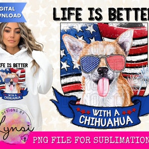 Life is Better with a Chihuahua PNG Digital Download - Chihuahua Sublimation Design - USA Dog - Patriotic Dog - Chihuahua Clipart