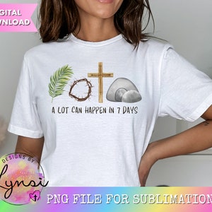 A Lot Can Happen in 7 Days PNG Digital Design - Easter Christian Sublimation Designs - Jesus PNG - Easter PNG - He is Risen Jesus Christ