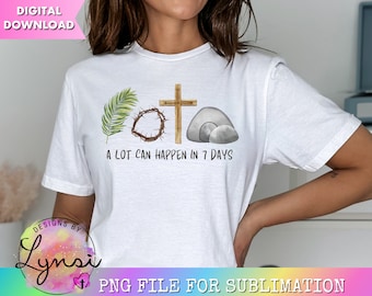 A Lot Can Happen in 7 Days PNG Digital Design - Easter Christian Sublimation Designs - Jesus PNG - Easter PNG - He is Risen Jesus Christ