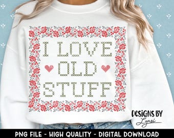 Disegno digitale PNG a punto croce vintage "I Love Old Stuff" - Sublimazione Grandma Core - Cottage Core - Fattoria - Design per magliette vintage