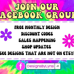 May include: A graphic with a tie-dye background in pink, yellow, blue, and green. Text reads "JOIN OUR FACEBOOK GROUP!" and lists benefits like free monthly designs and discount codes. Includes a Facebook logo and "DesignsByLynsi".