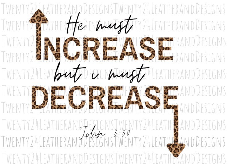 May include: A graphic with a cheetah print background and the text "He must increase but I must decrease" with arrows pointing up and down. The text "John 3:30" is also included.