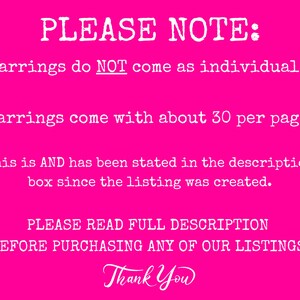 May include: Pink background with white text that reads "PLEASE NOTE: Earrings do NOT come as individuals! Earrings come with about 30 per page. This is AND has been stated in the description box since the listing was created. PLEASE READ FULL DESCRIPTION BEFORE PURCHASING ANY OF OUR LISTINGS! Thank You"