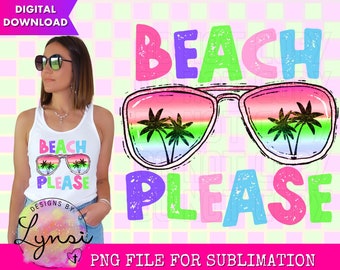May include: A sublimation design featuring the text "Beach Please" in colourful, distressed letters with a pair of sunglasses with palm trees reflected in the lenses.