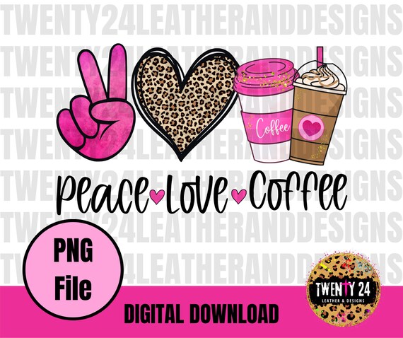 Peace Love Coffee PNG File - Digital Download - Coffee Sublimation - Coffee Lover - Mom Sublimation Designs