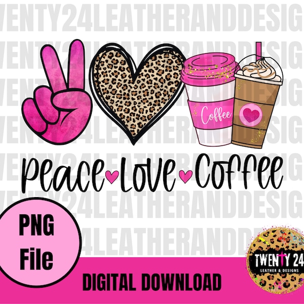 Peace Love Coffee PNG File - Digital Download - Coffee Sublimation - Coffee Lover - Mom Sublimation Designs