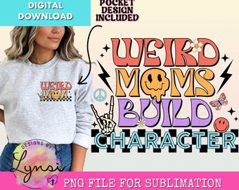 Weird Moms Build Character PNG Digital Design - Mom Sublimation Design - Retro Mom Design - Trendy Mom Shirt - Mama Png - Vintage Mom Png