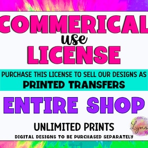 Puede incluir: Un fondo tie-dye rosa, amarillo y azul con un rectángulo blanco que contiene el texto "COMMERICAL use LICENSE" en rosa y negro. El texto "PURCHASE THIS LICENSE TO SELL OUR DESIGNS AS PRINTED TRANSFERS ENTIRE SHOP UNLIMITED PRINTS" está en blanco sobre un fondo turquesa. El texto "DIGITAL DESIGNS TO BE PURCHASED SEPARATELY" está en negro sobre un fondo blanco. Un círculo rosa y blanco con el texto "DESIGNS BY Lynsi" está en la esquina inferior derecha.